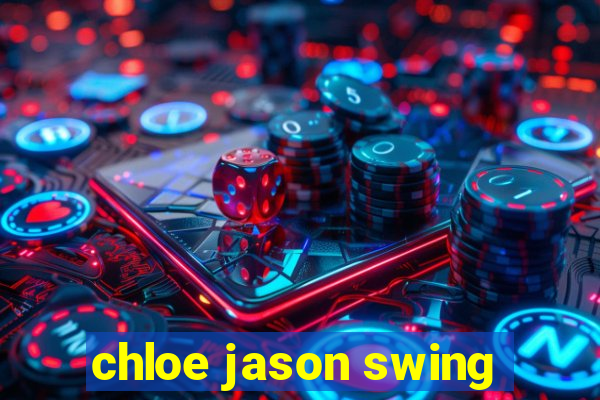 chloe jason swing